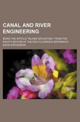 Cover of Canal and River Engineering; Being the Article "Inland Navigation," from the Eighth Edition of the Encyclopaedia Britannica