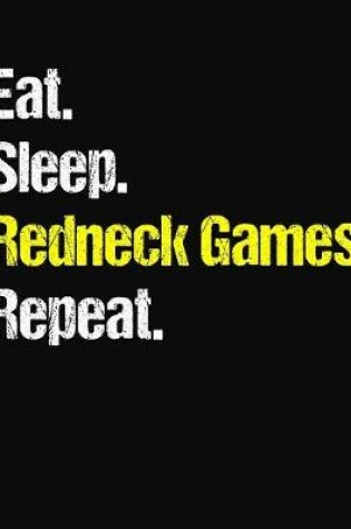 Cover of Eat. Sleep. Redneck Games. Repeat.