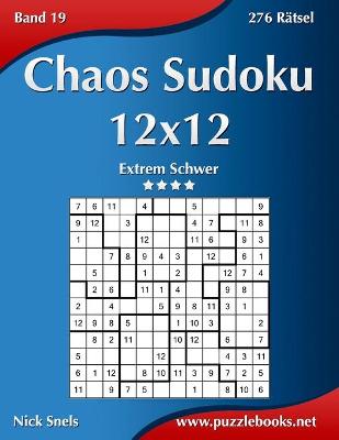 Book cover for Chaos Sudoku 12x12 - Extrem Schwer - Band 19 - 276 Rätsel