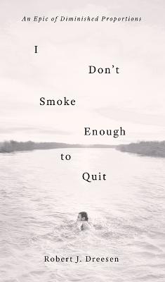 Book cover for I Don't Smoke Enough to Quit