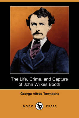 Book cover for The Life, Crime, and Capture of John Wilkes Booth (Dodo Press)