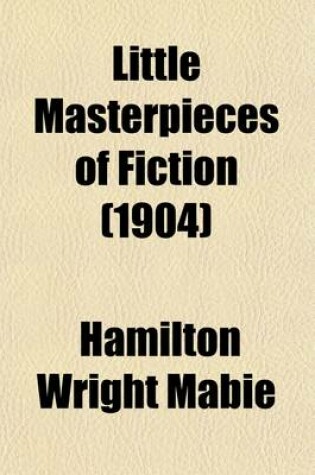 Cover of Little Masterpieces of Fiction Volume 1