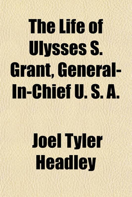 Book cover for The Life of Ulysses S. Grant, General-In-Chief U. S. A.