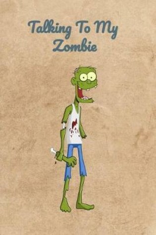 Cover of Talking To My Zombie