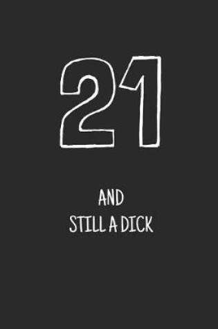 Cover of 21 and still a dick