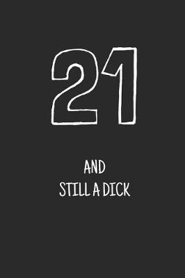 Book cover for 21 and still a dick