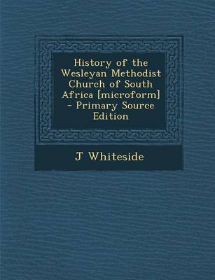 Book cover for History of the Wesleyan Methodist Church of South Africa [Microform] - Primary Source Edition