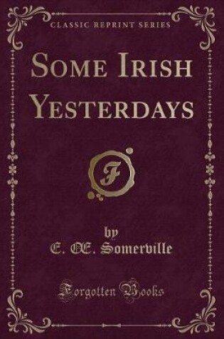 Cover of Some Irish Yesterdays (Classic Reprint)