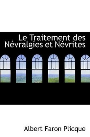 Cover of Le Traitement Des Nevralgies Et Nevrites