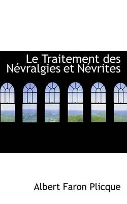 Book cover for Le Traitement Des Nevralgies Et Nevrites