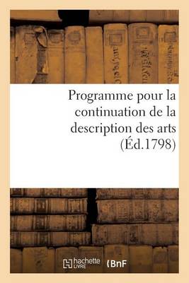 Cover of Programme Pour La Continuation de la Description Des Arts. Séance Publique Des 15 Vendémiaire an VII