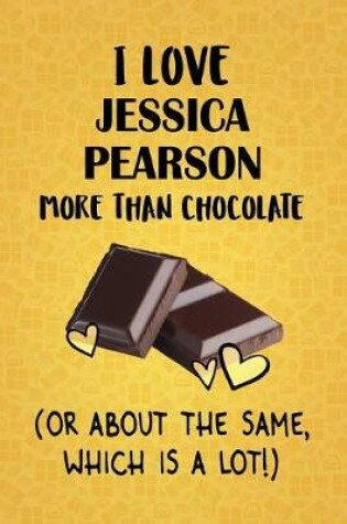 Cover of I Love Jessica Pearson More Than Chocolate (Or About The Same, Which Is A Lot!)