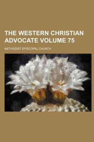 Cover of The Western Christian Advocate Volume 75