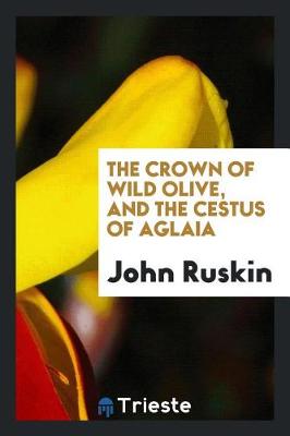 Book cover for The Crown of Wild Olive, and the Cestus of Aglaia