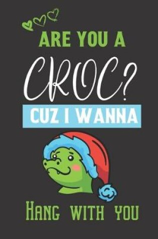 Cover of Are you a Croc? Cuz i wanna hang with you