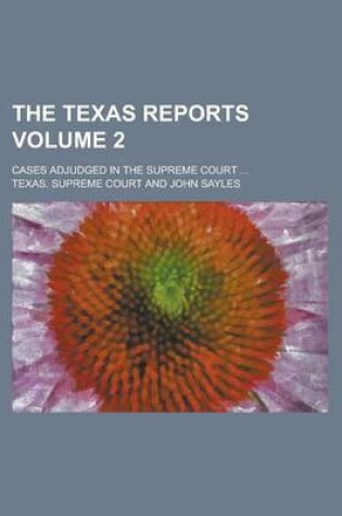 Cover of The Texas Reports; Cases Adjudged in the Supreme Court ... Volume 2