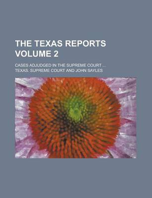 Book cover for The Texas Reports; Cases Adjudged in the Supreme Court ... Volume 2