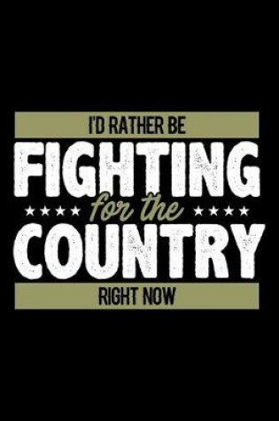 Cover of I'd Rather Be Fighting For The Country Right Now