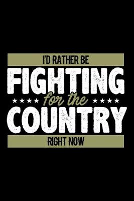 Book cover for I'd Rather Be Fighting For The Country Right Now