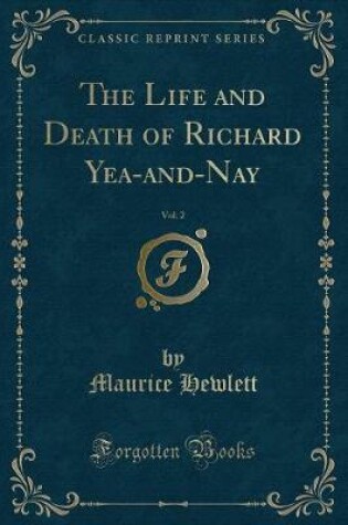Cover of The Life and Death of Richard Yea-And-Nay, Vol. 2 (Classic Reprint)