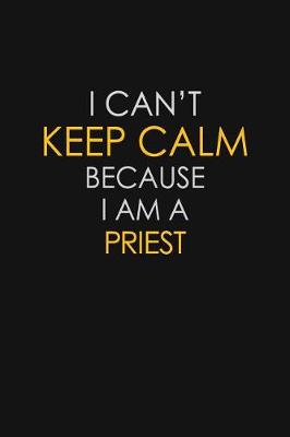 Book cover for I Can't Keep Calm Because I Am A Priest