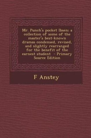 Cover of Mr. Punch's Pocket Ibsen; A Collection of Some of the Master's Best-Known Dramas Condensed, Revised, and Slightly Rearranged for the Benefit of the EA