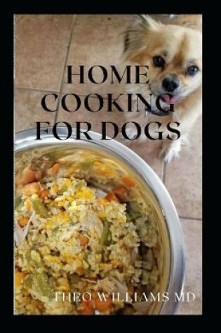 Cover of Home Cooking for Dogs