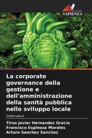 Cover of La corporate governance della gestione e dell'amministrazione della sanità pubblica nello sviluppo locale