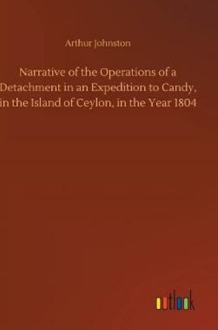 Cover of Narrative of the Operations of a Detachment in an Expedition to Candy, in the Island of Ceylon, in the Year 1804