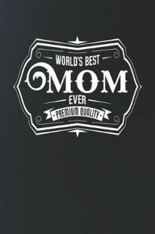 Cover of World's Best Mom Ever Premium Quality