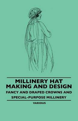 Book cover for Millinery Hat Making and Design - Fancy and Draped Crowns and Special-Purpose Millinery