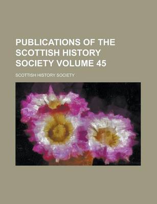 Book cover for Publications of the Scottish History Society Volume 45