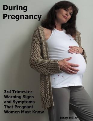 Book cover for During Pregnancy: 3rd Trimester Warning Signs and Symptoms That Pregnant Women Must Know