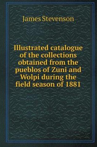 Cover of Illustrated Catalogue of the Collections Obtained from the Pueblos of Zuni and Wolpi During the Field Season of 1881