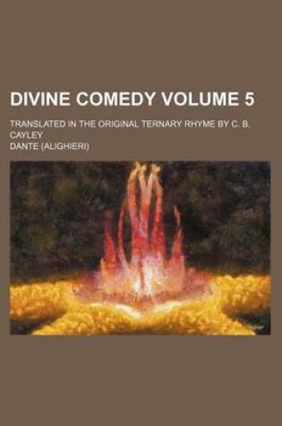 Cover of Divine Comedy Volume 5; Translated in the Original Ternary Rhyme by C. B. Cayley