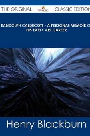 Cover of Randolph Caldecott - A Personal Memoir of His Early Art Career - The Original Classic Edition