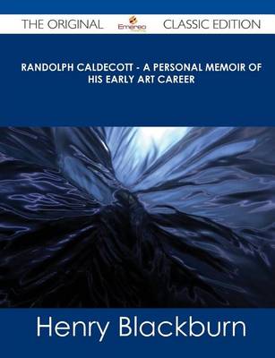 Book cover for Randolph Caldecott - A Personal Memoir of His Early Art Career - The Original Classic Edition