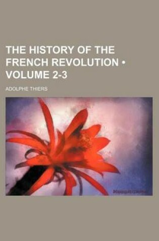 Cover of The History of the French Revolution (Volume 2-3)