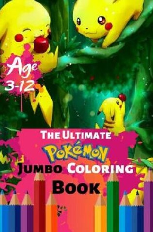 Cover of The Ultimate Pokemon Jumbo Coloring Book Age 3-12