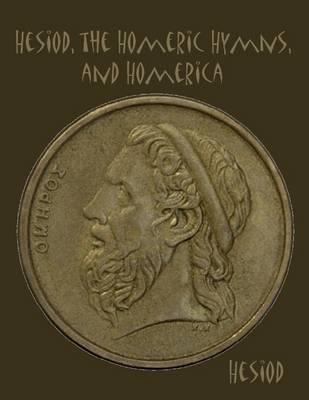 Book cover for Hesiod, the Homeric Hymns, and Homerica (Illustrated)