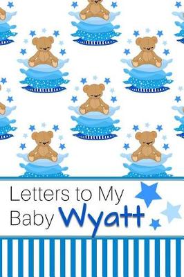 Book cover for Letters to My Baby Wyatt