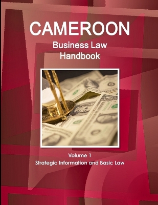 Book cover for Cameroon Business Law Handbook Volume 1 Strategic, Practical Information and Basic Laws