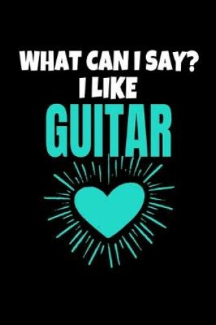 Cover of What Can I say I like Guitar