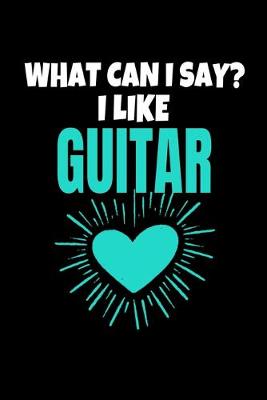 Book cover for What Can I say I like Guitar