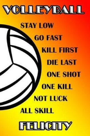 Cover of Volleyball Stay Low Go Fast Kill First Die Last One Shot One Kill No Luck All Skill Felicity