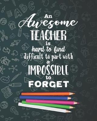 Book cover for An Awesome Teacher Is Hard To Find Difficult To Part With & Impossible To Forget