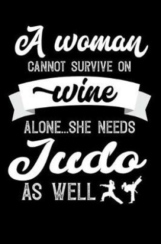 Cover of A Woman Cannot Survive On Wine Alone She Needs Judo As Well