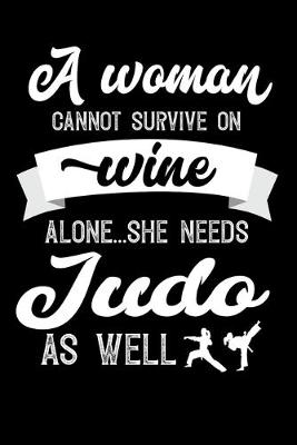 Book cover for A Woman Cannot Survive On Wine Alone She Needs Judo As Well