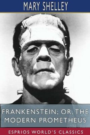 Cover of Frankenstein; or, The Modern Prometheus (Esprios Classics)