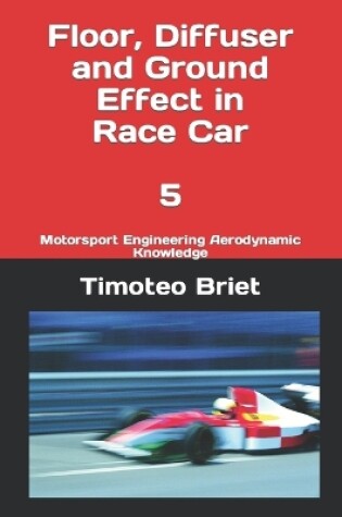 Cover of Floor, Diffuser and Ground Effect in Race Car - 5